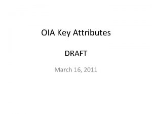 OIA Key Attributes DRAFT March 16 2011 Contributors