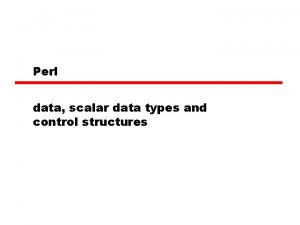 Perl data scalar data types and control structures
