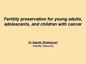 Fertility preservation for young adults adolescents and children