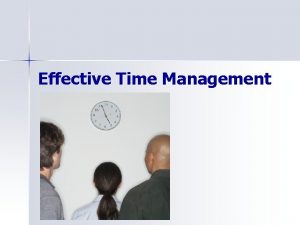 Effective Time Management Managing Time How much time