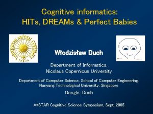 Cognitive informatics HITs DREAMs Perfect Babies Wodzisaw Duch