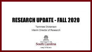 RESEARCH UPDATE FALL 2020 Tammiee Dickenson Interim Director