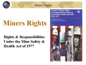 Miners Rights Miners Rights Responsibilities Under the Mine