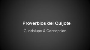 Proverbios del Quijote Guadalupe Consepsion AL BIEN HACER