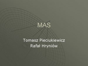 MAS Tomasz Pieciukiewicz Rafa Hryniw Agenda Zasady u