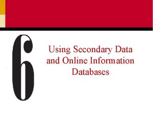 Using Secondary Data and Online Information Databases Primary