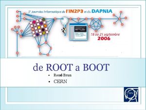 de ROOT a BOOT Ren Brun CERN Plan