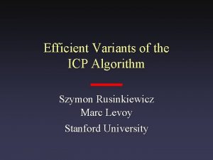 Efficient Variants of the ICP Algorithm Szymon Rusinkiewicz