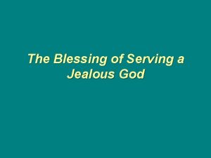 The Blessing of Serving a Jealous God Our