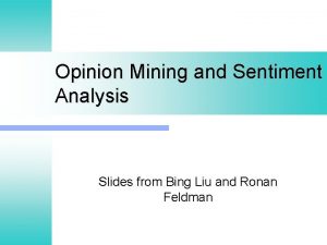Opinion Mining and Sentiment Analysis Slides from Bing
