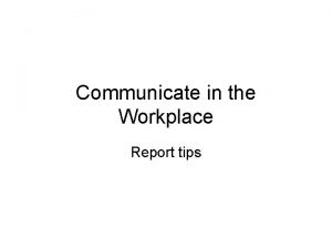 Communicate in the Workplace Report tips Report tips