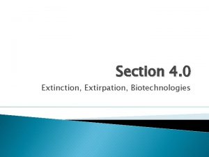 Section 4 0 Extinction Extirpation Biotechnologies Topic 4