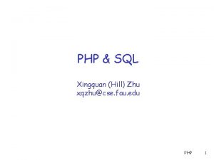 PHP SQL Xingquan Hill Zhu xqzhucse fau edu