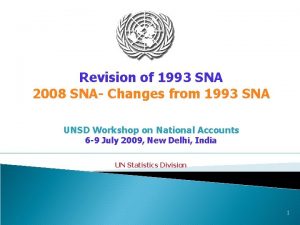 Revision of 1993 SNA 2008 SNA Changes from