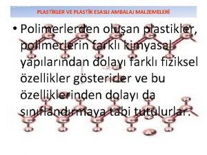 PLASTKLER VE PLASTK ESASLI AMBALAJ MALZEMELER Polimerlerden oluan