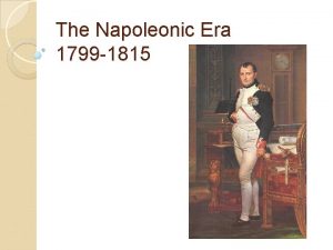 The Napoleonic Era 1799 1815 Whats going on