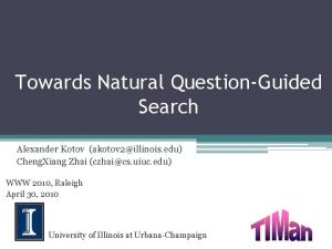 Towards Natural QuestionGuided Search Alexander Kotov akotov 2illinois