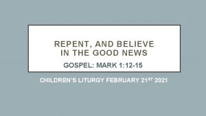 REPENT AND BELIEVE IN THE GOOD NEWS GOSPEL