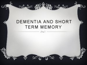 DEMENTIA AND SHORT TERM MEMORY WHAT IS DEMENTIA