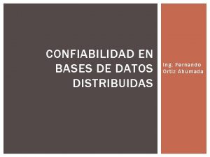 CONFIABILIDAD EN BASES DE DATOS DISTRIBUIDAS Ing Fernando