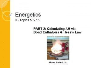 Energetics IB Topics 5 15 PART 2 Calculating