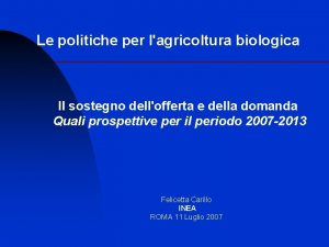 Le politiche per lagricoltura biologica Il sostegno dellofferta