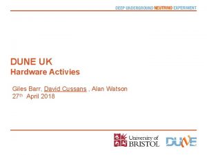 DUNE UK Hardware Activies Giles Barr David Cussans