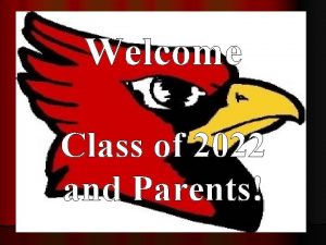 Welcome Class of 2022 and Parents Agenda for