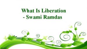 What Is Liberation Swami Ramdas Ramdas sees many