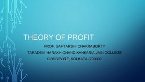 THEORY OF PROFIT PROF SAPTARSHI CHAKRABORTY TARADEVI HARAKH