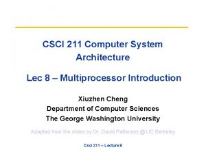 CSCI 211 Computer System Architecture Lec 8 Multiprocessor