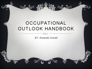 OCCUPATIONAL OUTLOOK HANDBOOK BY Amanda Cowell HIGH PAYING