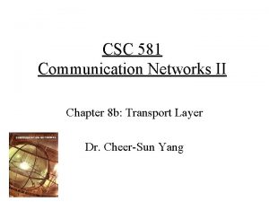 CSC 581 Communication Networks II Chapter 8 b