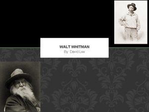 WALT WHITMAN By David Lee BIOGRAPHY Whitman was
