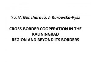 Yu V Goncharova J KurowskaPysz CROSSBORDER COOPERATION IN