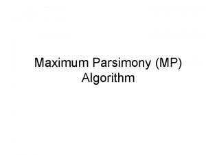 Maximum Parsimony MP Algorithm MP Algorithm q Characterbased