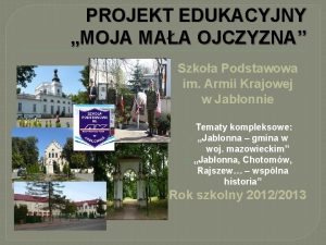 PROJEKT EDUKACYJNY MOJA MAA OJCZYZNA Szkoa Podstawowa im