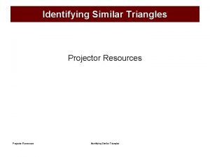 Identifying Similar Triangles Projector Resources Identifying Similar Triangles