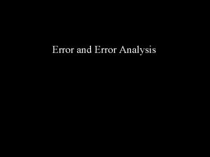 Error and Error Analysis Types of error Random