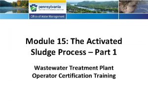 Module 15 The Activated Sludge Process Part 1
