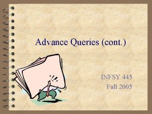Advance Queries cont INFSY 445 Fall 2005 Outer