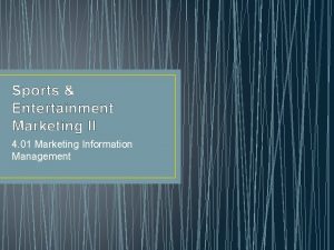 Sports Entertainment Marketing II 4 01 Marketing Information