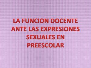 LA FUNCION DOCENTE ANTE LAS EXPRESIONES SEXUALES EN