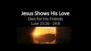 Jesus Shows His Love Dies for His Friends