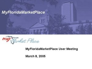 My Florida Market Place User Meeting March 8