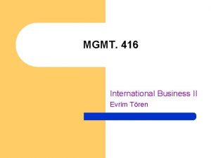 MGMT 416 International Business II Evrim Tren Chapter