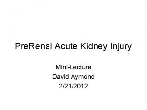Pre Renal Acute Kidney Injury MiniLecture David Aymond
