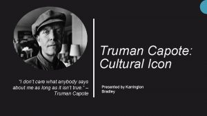 Truman Capote Cultural Icon I dont care what