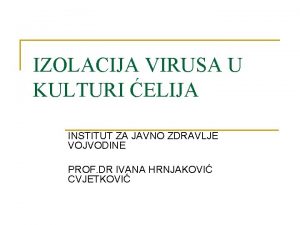 IZOLACIJA VIRUSA U KULTURI ELIJA INSTITUT ZA JAVNO