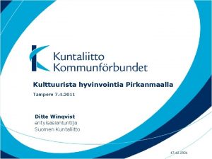 Kulttuurista hyvinvointia Pirkanmaalla Tampere 7 4 2011 Ditte